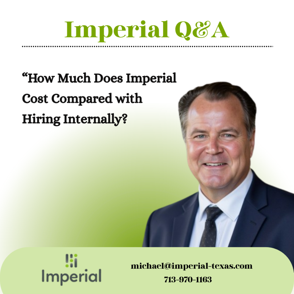A graphic titled 'Imperial Q&A' featuring a photo of a smiling professional man. Below the title is the bold question, 'How Much Does Imperial Cost Compared with Hiring Internally?'. At the bottom, a green section contains a list of internal hiring costs: 'The Full Cost of Internal Hire: Salary, Benefits, Payroll Taxes, Recruiting, Training, Turnover Costs,' alongside the 'Imperial' logo.