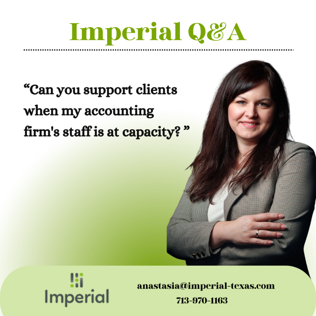 An image featuring the text "Imperial Q&A" at the top. A woman with dark hair, wearing a blazer, stands with her arms crossed and smiles on the right. On the left is the question: "Can you support clients when my accounting firm's staff is at capacity?" At the bottom is the Imperial logo, email (anastasia@imperial-texas.com), and phone number (713-970-1163).